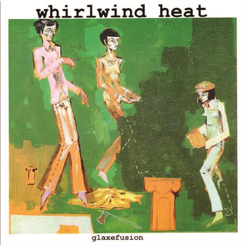 Whirlwind Heat Glaxefusion EP (7")