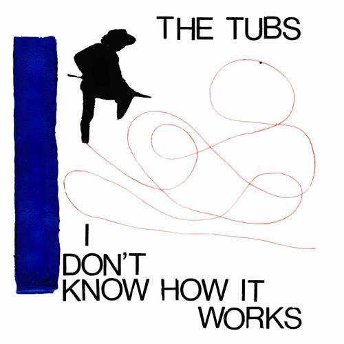 The Tubs I Don't Know How It Works (7")
