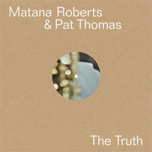 Matana Roberts & Pat Thomas The Truth (LP) 