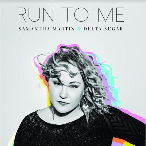 Samantha Martin & Delta Sugar Run To Me (LP)