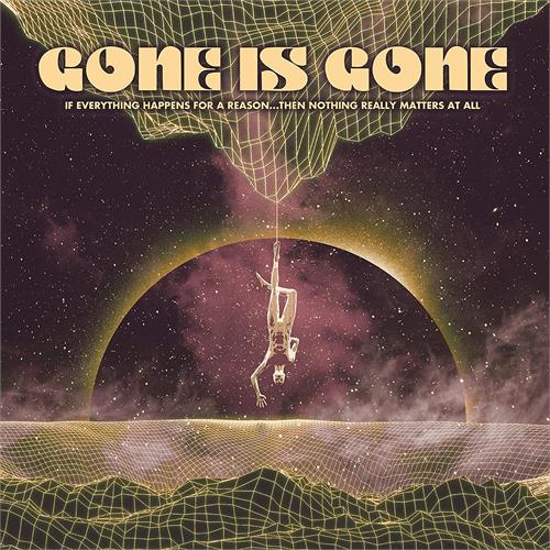 Gone Is Gone If Everything Happens For A Reason… (LP)