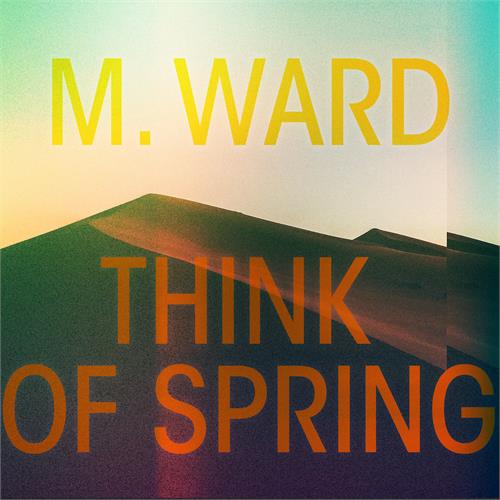 M. Ward Think Of Spring (LP)