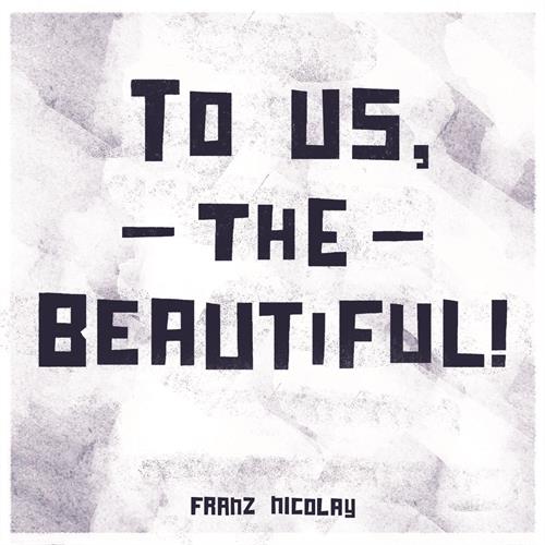 Franz Nicolay To Us, The Beautiful! (LP) 