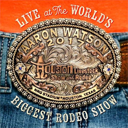 Aaron Watson Live At The World's Biggest Rodeo… (CD)