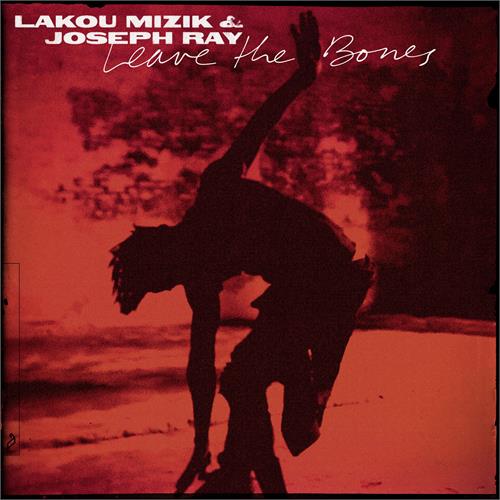 Lakou Mizik & Joseph Ray Leave The Bones (2LP) 