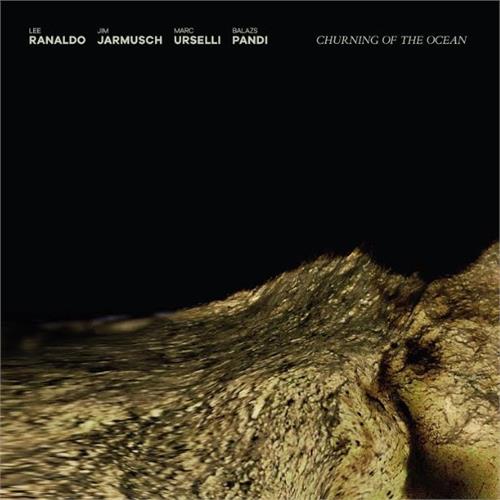 Lee Ranaldo/Jim Jarmusch/Marc Urselli… Churning Of The Ocean (LP)
