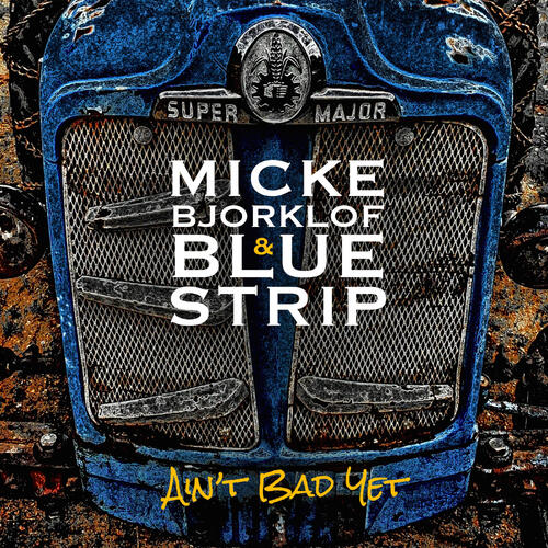 Micke Björklöf & Blue Strip Ain't Bad Yet (CD) 