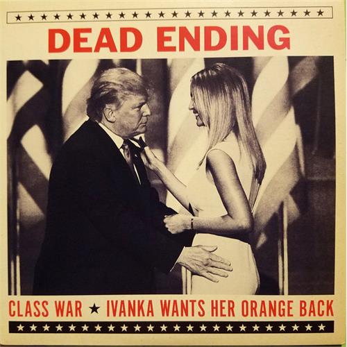 Dead Ending Class War/Ivanka Wants Her Orange… (7")
