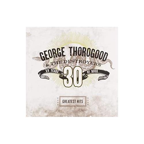 George Thorogood & The Destroyers Greatest Hits: 30 Years Of Rock (CD) 