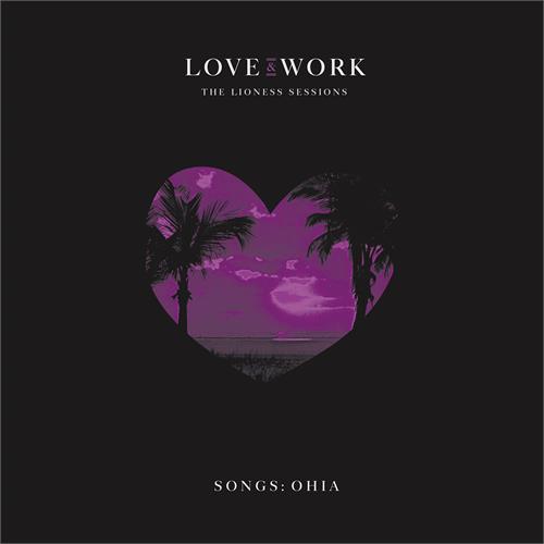 Songs: Ohia Love & Work: The Lioness Sessions (2CD) 